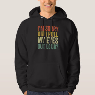Es tut mir leid, dass ich meine Augen aus Loud Fun Hoodie