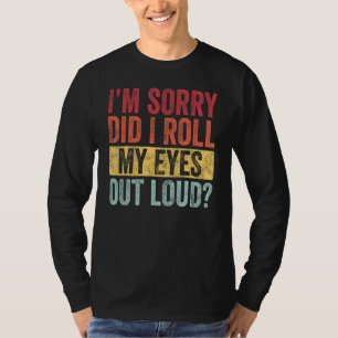 Es tut mir leid, dass ich meine Augen aus Loud Fun T-Shirt