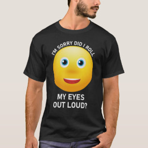 Es tut mir leid, dass ich meine Augen aus Loud gew T-Shirt