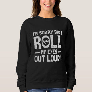 Es tut mir leid, dass ich meine Augen aus Loud Sar Sweatshirt