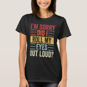 Es tut mir leid, dass ich meine Augen aus Loud Sar T-Shirt