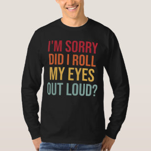 Es tut mir leid, dass ich meine Augen aus Loud Sar T-Shirt