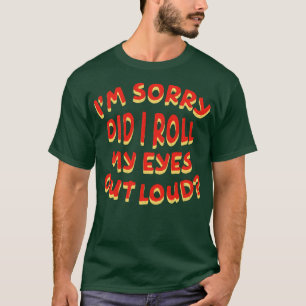 Es tut mir leid, dass ich meine Augen aus Loud zer T-Shirt