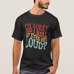 Es tut mir leid, dass ich meine Augen laut aus Sar T-Shirt
