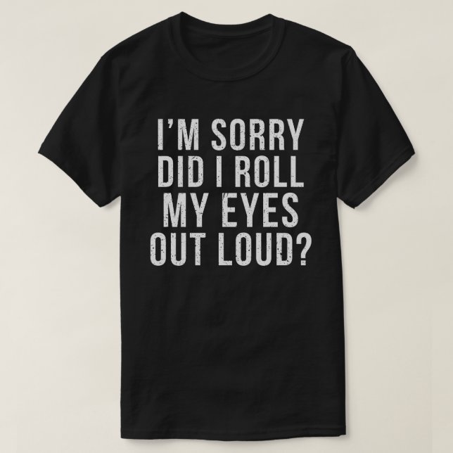 Es tut mir leid, dass ich meine Augen laut ausgewo T-Shirt (Design vorne)