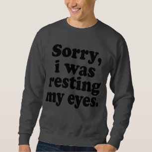 Es tut mir leid, dass ich meine Augen wieder anhie Sweatshirt