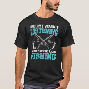 Es tut mir leid, dass ich nicht beim Angeln zuhört T-Shirt