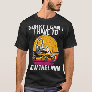 Es tut mir leid, dass ich nicht den Rasen mähen mu T-Shirt