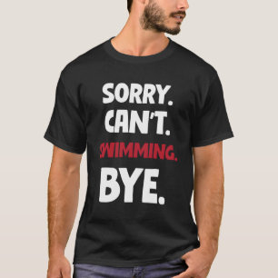 Es tut mir leid, dass ich nicht schwimmen kann T-Shirt