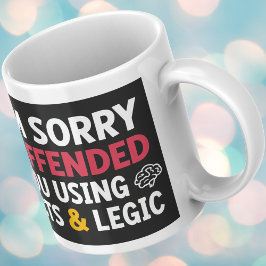Es tut mir leid, dass ich Sie mit Fakten und Logik Kaffeetasse