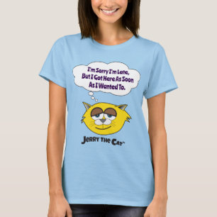 Es tut mir leid, dass ich zu spät bin.. Jerry The T-Shirt