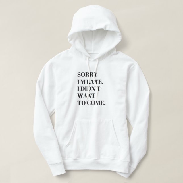 Es tut mir leid, dass ich zu spät Gewollt habe, um Hoodie (Design vorne)