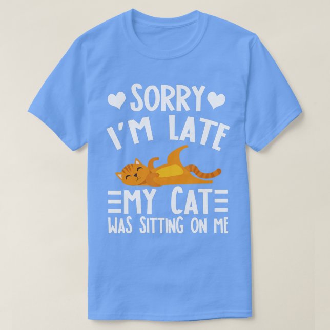Es tut mir leid, dass meine Katze zu spät auf mir  T-Shirt (Design vorne)