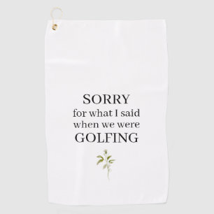 Es tut mir leid für das, was ich gesagt lustiges G Golfhandtuch