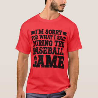 Es tut mir leid für das, was ich während des Baseb T-Shirt