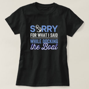 Es tut mir leid für das, was ich während ich dockt T-Shirt