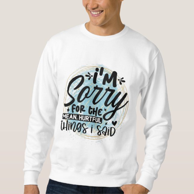 Es tut mir leid für die Dinge Sweatshirt (Vorderseite)