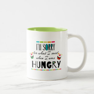 Es tut mir leid für, was ich sagte, als ich Hunge Zweifarbige Tasse