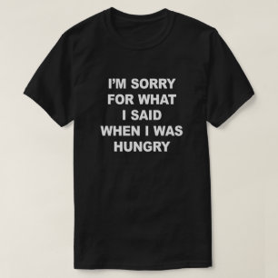 ES TUT MIR LEID FÜR, WAS ICH SAGTE, ALS ICH HUNGER T-Shirt