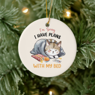 Es tut mir leid, ich habe Pläne mit meinem Bed - C Keramik Ornament