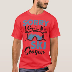 Es tut mir leid, ich kann nicht Ski-Saison, Winter T-Shirt