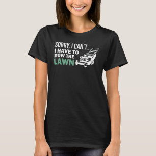 Es tut mir leid, ich muss nicht Rasenmäher mähen T-Shirt