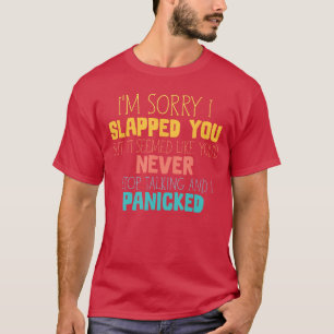 Es tut mir leid, ich schlug dich, du schienst nie T-Shirt