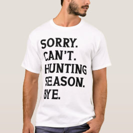 Es tut mir leid, kann die Jagdsaison nicht durch d T-Shirt