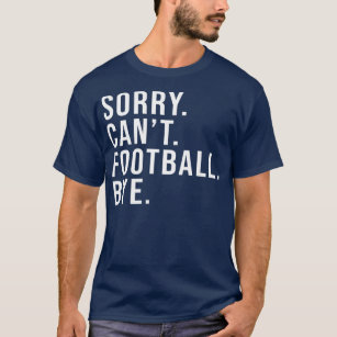 Es tut mir leid, kann Fußball nicht mehr über den  T-Shirt
