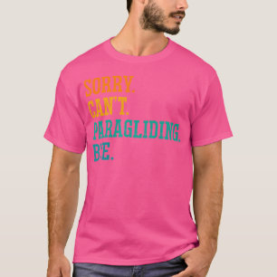 Es tut mir leid, kann nicht mit Paraglider Parachu T-Shirt