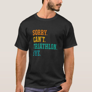 Es tut mir leid, kann nicht Triathlon spielen, wen T-Shirt