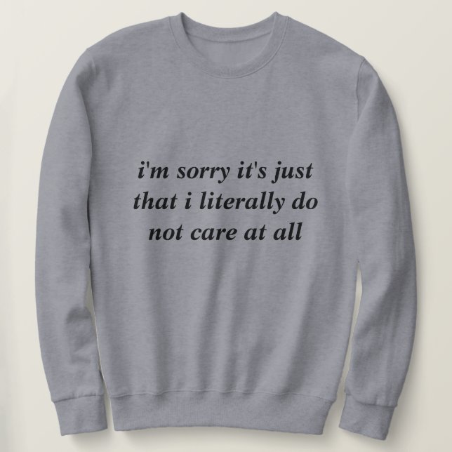Es tut mir leid, nur dass es mir buchstäblich egal sweatshirt (Design vorne)
