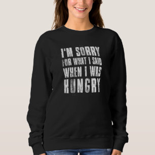 Es tut mir leid, was ich gesagt habe, als ich hung sweatshirt