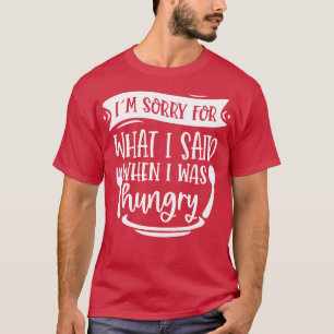 Es tut mir leid, was ich gesagt habe, als ich hung T-Shirt