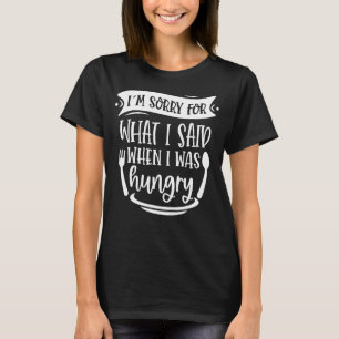 Es tut mir leid, was ich gesagt habe, als ich hung T-Shirt