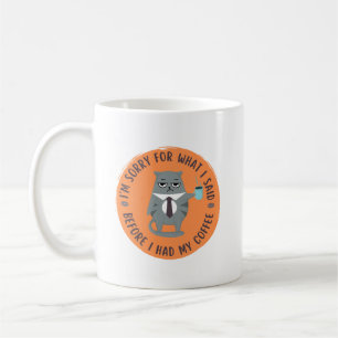 Es tut mir leid, was ich gesagt habe, bevor ich me kaffeetasse