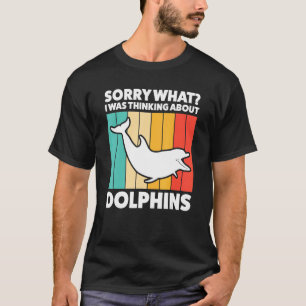Es tut mir leid, was ich über Delphinen dachte T-Shirt