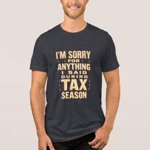 Es tut mir leid, was ich während der Steuersaison  Tri-Blend Shirt