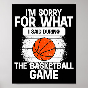 Es tut mir leid, was ich während des Basketballspi Poster