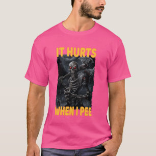 Es tut weh, wenn ich das Skelett am Rand pisse T-Shirt