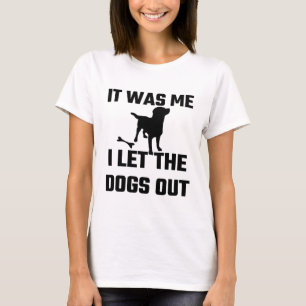 Es war, das ich, ließ I die Hunde heraus T-Shirt
