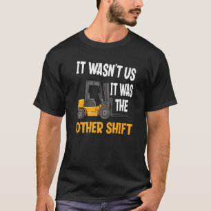 Es war der andere Forklift-Operator für das Shift T-Shirt