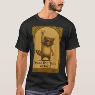 Es war der Tism M Lord Waschbär sagt Meme Waschbär T-Shirt