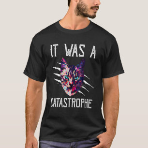 Es war eine Katastrophe Katze Dad Jokes Kitten Pun T-Shirt