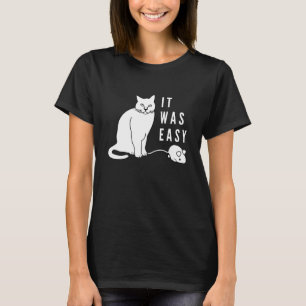 Es war einfach! Hübsche Katze! T-Shirt