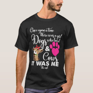 Es War Einmal Ein Mädchen, Das Hunde Und Kühe Lieb T-Shirt