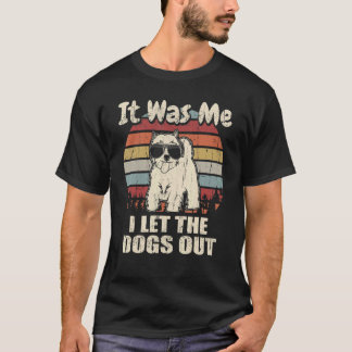 Es war ich, der die Hunde rausließ Westie T-Shirt