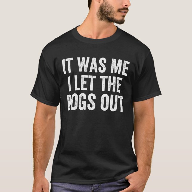 Es war ich, ich Ließ die Hunde aus - lustig sarkas T-Shirt (Vorderseite)