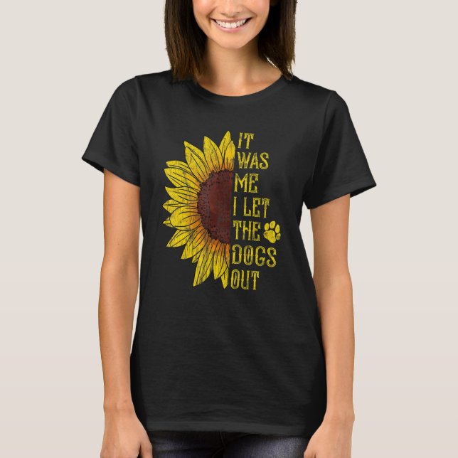 Es war ich, ich Ließ die Hunde aus Sonnenblumen Gr T-Shirt (Vorderseite)