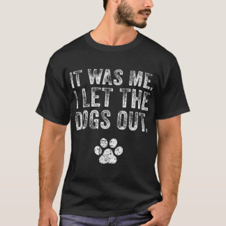 Es war ich, ich Ließ die Hunde draußen Hund lange T-Shirt